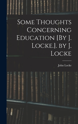 Some Thoughts Concerning Education [By J. Locke... 1017977003 Book Cover