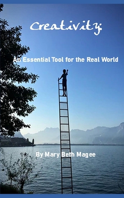 Creativity: An Essential Tool in the Real World 1734710179 Book Cover
