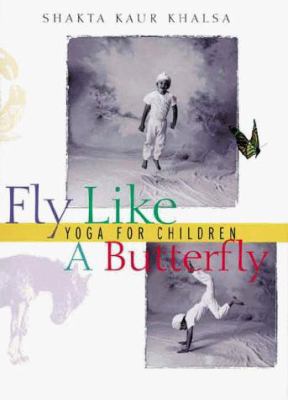 Fly Like a Butterfly: Yoga for Children 0915801841 Book Cover