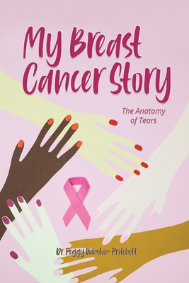My Breast Cancer Story: The Anatomy of Tears 1480906603 Book Cover