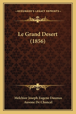 Le Grand Desert (1856) [French] 1167638646 Book Cover