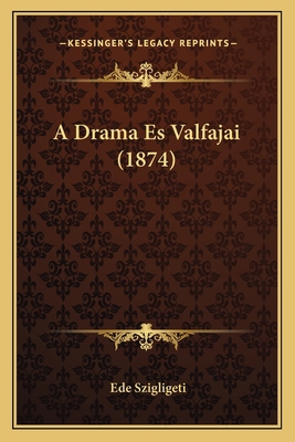 A Drama Es Valfajai (1874) [Hungarian] 1168149703 Book Cover