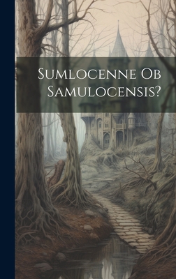 Sumlocenne ob Samulocensis? [German] 1020631910 Book Cover