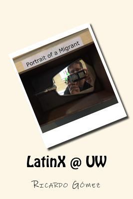 LatinX @ UW: Stories and photos of Latinos and ... 0692083162 Book Cover