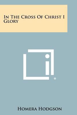 In the Cross of Christ I Glory 1258289369 Book Cover
