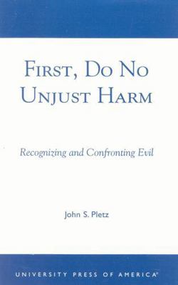 First, Do No Unjust Harm: Recognizing and Confr... 0761825878 Book Cover