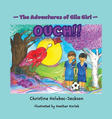 The Adventures of Glia Girl: Ouch! 1775399974 Book Cover