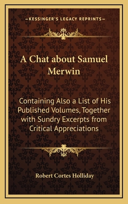 A Chat about Samuel Merwin: Containing Also a L... 1168771552 Book Cover