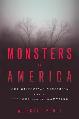 Monsters in America: Our Historical Obsession w... 1602584664 Book Cover