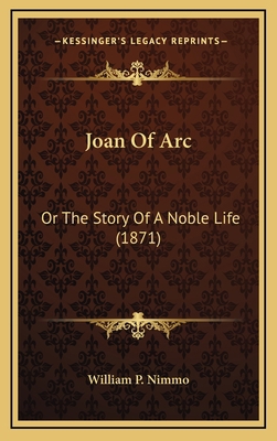 Joan Of Arc: Or The Story Of A Noble Life (1871) 1165387719 Book Cover