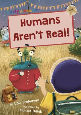 Humans Aren't Real!: (Gold Early Reader) 1848868596 Book Cover