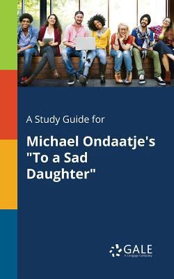 A Study Guide for Michael Ondaatje's "To a Sad ... 1375394924 Book Cover