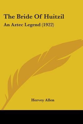 The Bride Of Huitzil: An Aztec Legend (1922) 0548683360 Book Cover