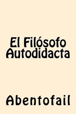 El Filosofo Autodidacta (Spanish Edition) [Spanish] 1539791238 Book Cover