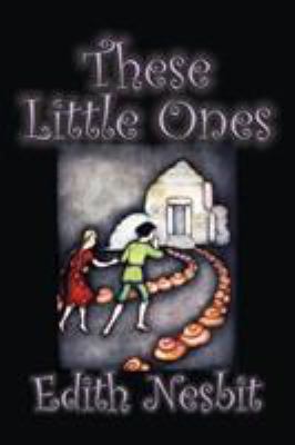 These Little Ones by Edith Nesbit, Fiction, Fan... 1598189611 Book Cover