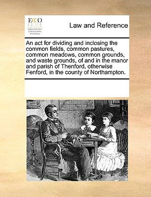 An act for dividing and inclosing the common fi... 1170184979 Book Cover