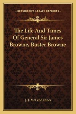 The Life And Times Of General Sir James Browne,... 1163244449 Book Cover