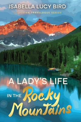 A Lady's Life in the Rocky Mountains: Victorian... 1611040744 Book Cover