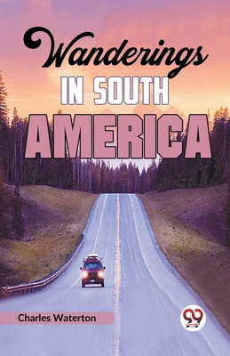 Wanderings in South America 9359399876 Book Cover