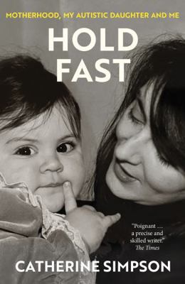 Hold Fast: Motherhood, my autistic daughter and me 1916812511 Book Cover