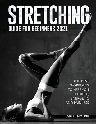 Stretching Guide for Beginners 2021: The Best W... 1803347732 Book Cover