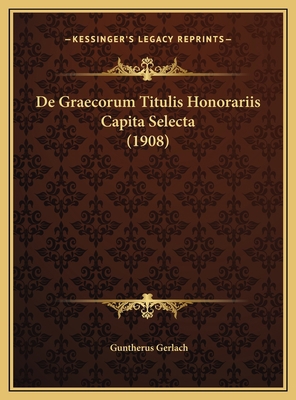 De Graecorum Titulis Honorariis Capita Selecta ... [Latin] 1169484506 Book Cover