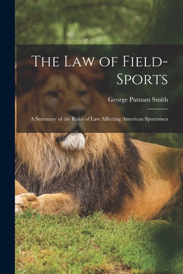 The Law of Field-Sports: A Summary of the Rules... 1017970637 Book Cover