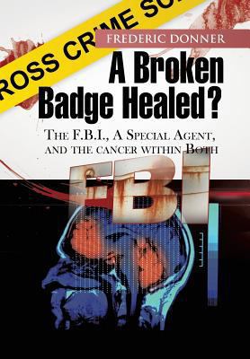 A Broken Badge Healed?: The FBI, a Special Agen... 1479746053 Book Cover