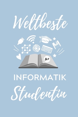 Weltbeste Informatik Studentin: A5 Geschenkbuch... [German] 1707795029 Book Cover