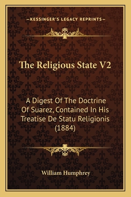 The Religious State V2: A Digest Of The Doctrin... 1164043692 Book Cover