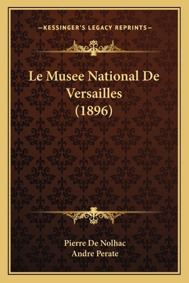 Le Musee National De Versailles (1896) [French] 1167658760 Book Cover