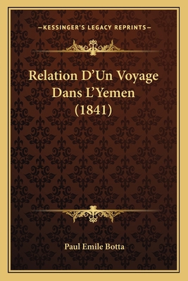 Relation D'Un Voyage Dans L'Yemen (1841) [French] 1167504399 Book Cover