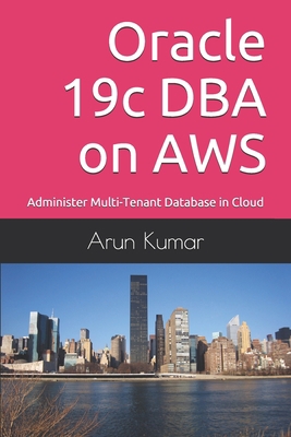 Oracle 19c DBA on AWS: Administer Multi-Tenant ... B09BY3WK3H Book Cover