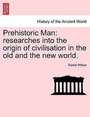 Prehistoric Man: Researches Into the Origin of ... 1241528195 Book Cover