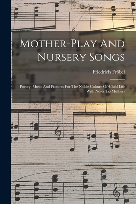 Mother-play And Nursery Songs: Poetry, Music An... 1017235465 Book Cover