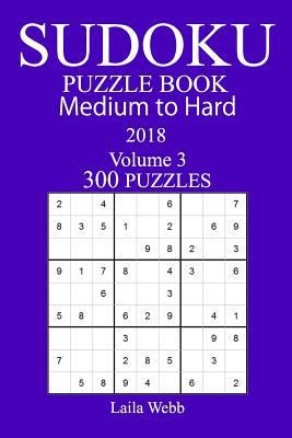 300 Medium to Hard Sudoku Puzzle Book - 2018 1985189615 Book Cover