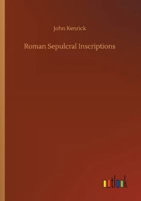 Roman Sepulcral Inscriptions 3752332387 Book Cover