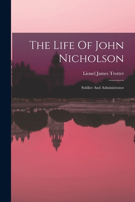 The Life Of John Nicholson: Soldier And Adminis... 1016015402 Book Cover