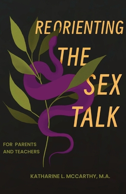 Reorienting the Sex Talk: For Parents and Teachers B0D71JSKM2 Book Cover