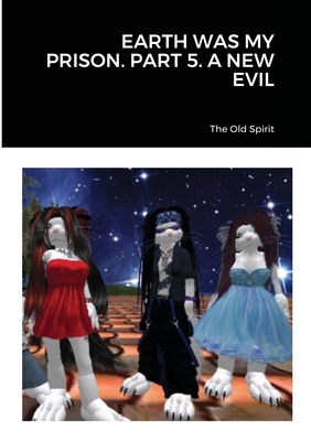Earth Was My Prison. Part 5. a New Evil 1716667607 Book Cover
