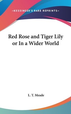 Red Rose and Tiger Lily or In a Wider World 054800563X Book Cover