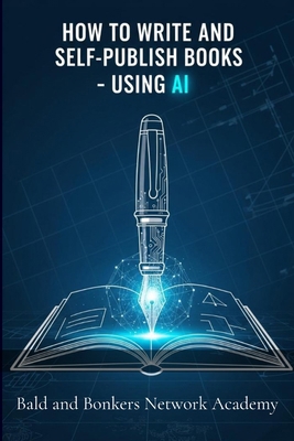 How to Write and Self-Publish Books - Using AI B0G75RHWRW Book Cover