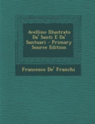 Avellino Illustrato Da' Santi E Da' Santuari [Italian] 1293674567 Book Cover