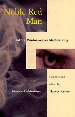 Noble Red Man: Lakota Wisdomkeeper Mathew King 1885223013 Book Cover