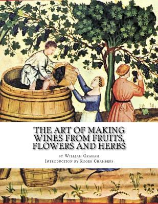 The Art of Making Wines From Fruits, Flowers an... 1545211981 Book Cover