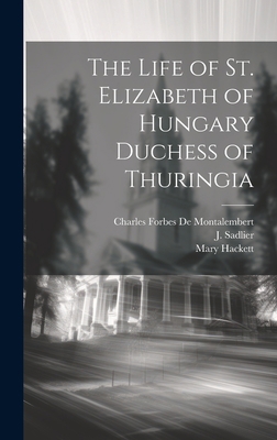 The Life of St. Elizabeth of Hungary Duchess of... 1019373016 Book Cover