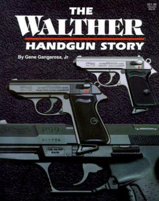 The Walther Handgun Story: A Collector's and Sh... 0883172143 Book Cover