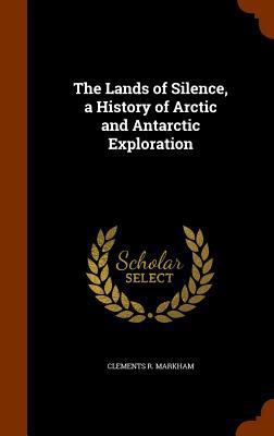 The Lands of Silence, a History of Arctic and A... 1345414862 Book Cover