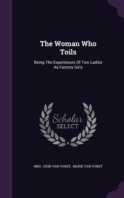 The Woman Who Toils: Being The Experiences Of T... 1348143738 Book Cover