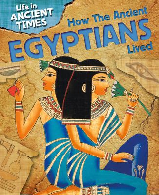 How the Ancient Egyptians Lived 1433940884 Book Cover